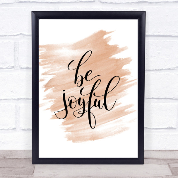 Be Joyful Quote Print Watercolour Wall Art