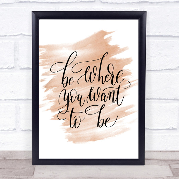 Be Where You Want To Be Quote Print Watercolour Wall Art