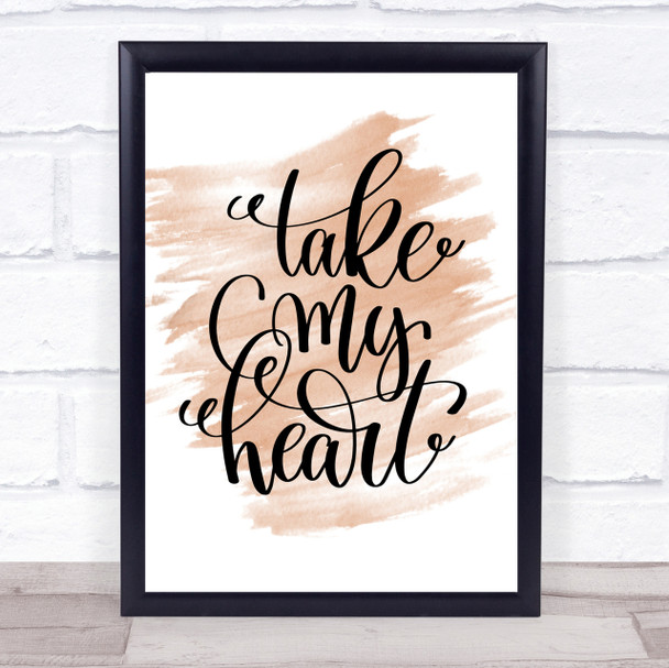 Take My Heart Quote Print Watercolour Wall Art