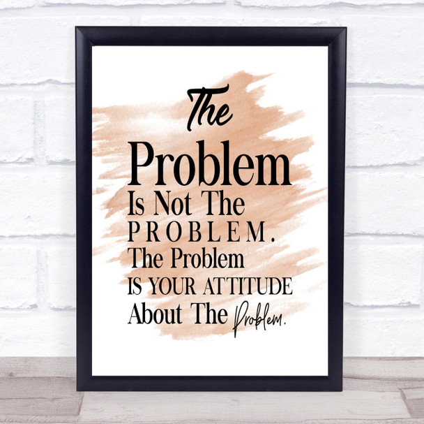 The Problem Is Your Attitude Quote Print Watercolour Wall Art
