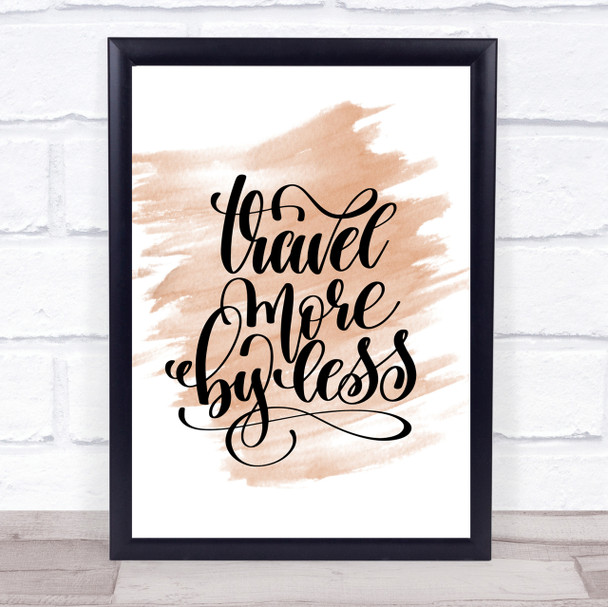 Travel More By Less Quote Print Watercolour Wall Art