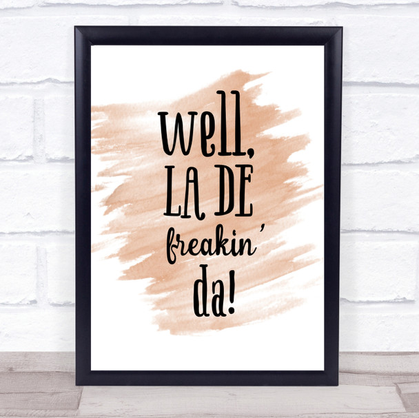 Well La De Freakin Da Quote Print Watercolour Wall Art