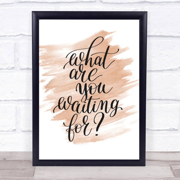 What Are You Waiting For Quote Print Watercolour Wall Art