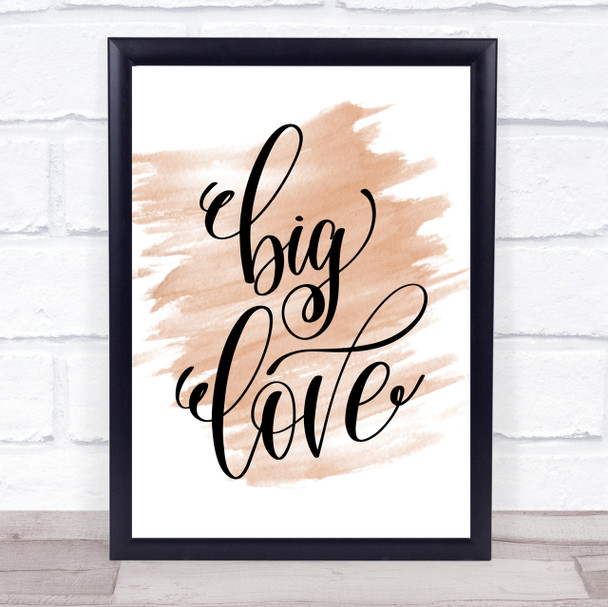 Big Love Quote Print Watercolour Wall Art