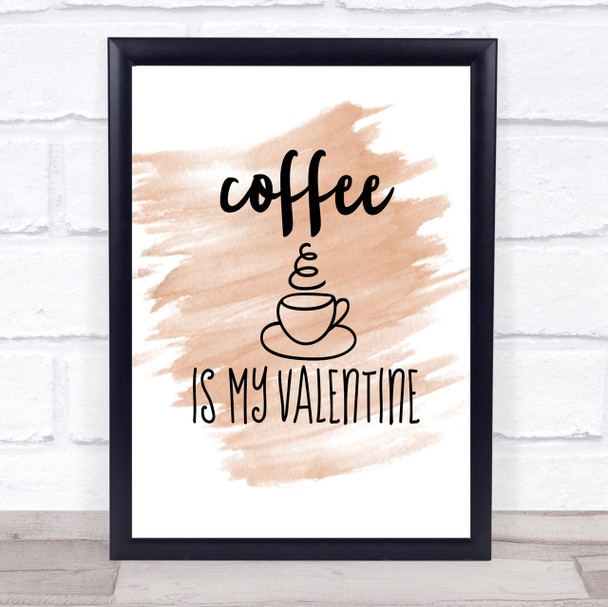 Coffee Is My Valentine Quote Print Watercolour Wall Art