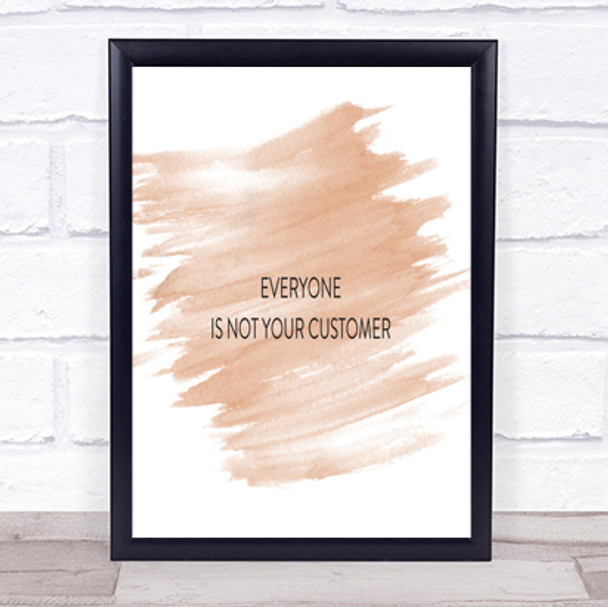 Everyone Is Not Your Customer Quote Print Watercolour Wall Art