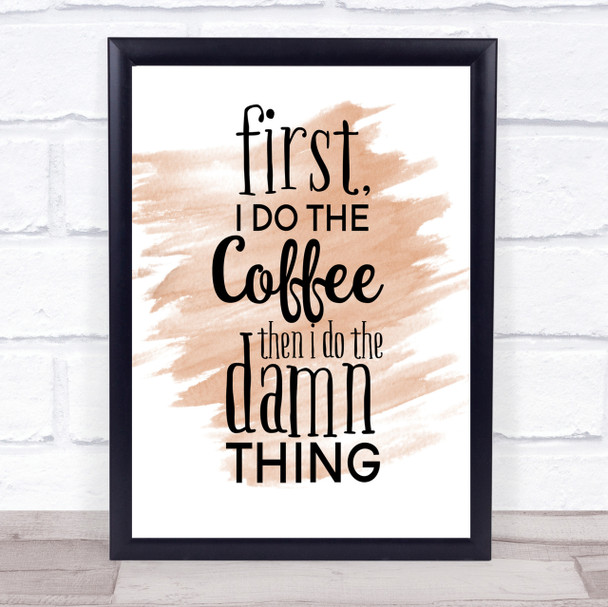 First I Do The Coffee Quote Print Watercolour Wall Art