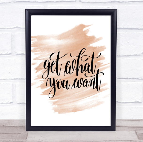 Get What You Want Quote Print Watercolour Wall Art