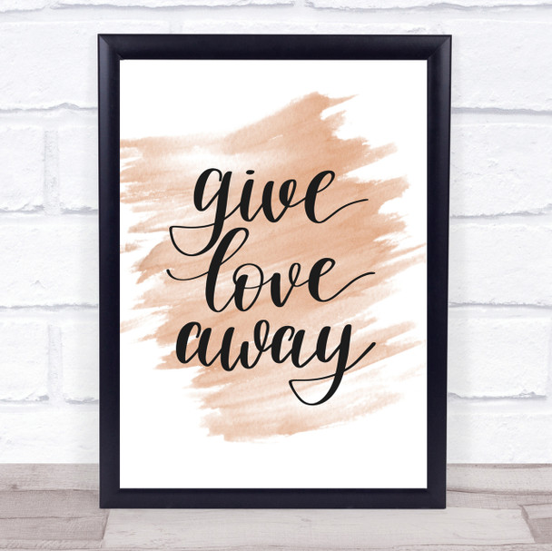 Give Love Away Quote Print Watercolour Wall Art