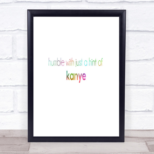 Humble With A Hint Of Kanye Rainbow Quote Print