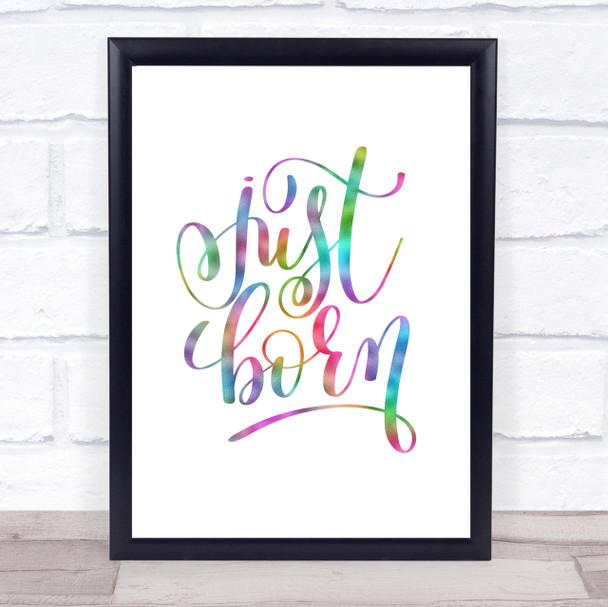 Just Born Rainbow Quote Print