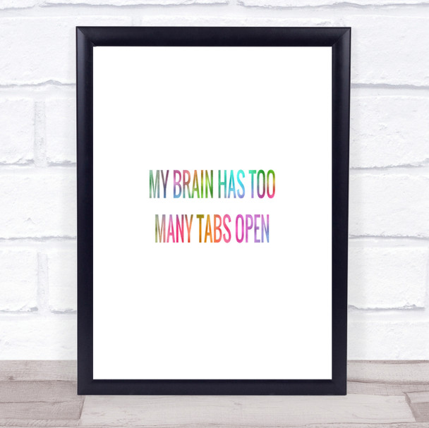 My Brain Has Too Many Tabs Open Rainbow Quote Print