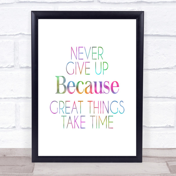 Never Give Up Great Things Take Time Rainbow Quote Print