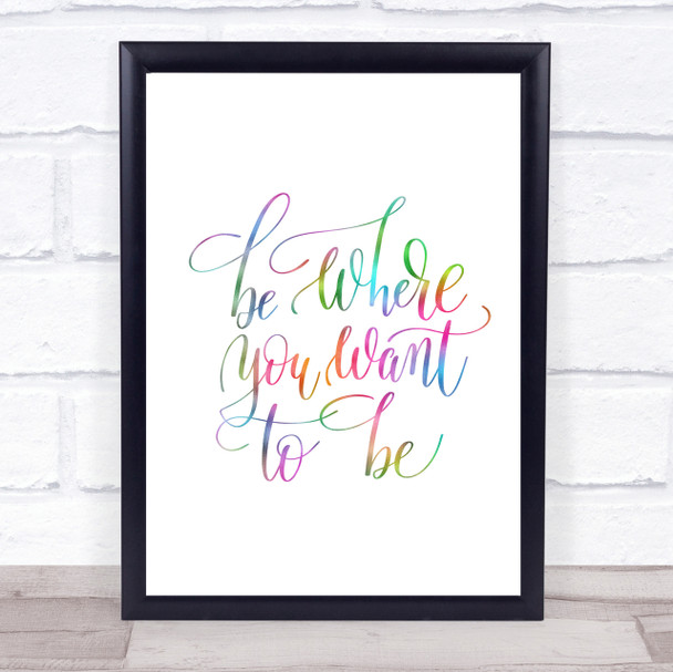 Be Where You Want To Be Rainbow Quote Print