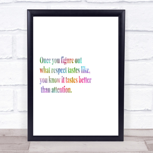 Respect Tastes Better Than Attention Rainbow Quote Print