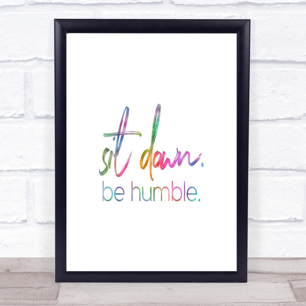 Sit Down Be Humble Rainbow Quote Print