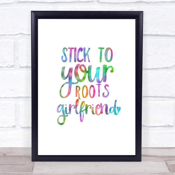 Stick To Your Roots Girlfriend Rainbow Quote Print