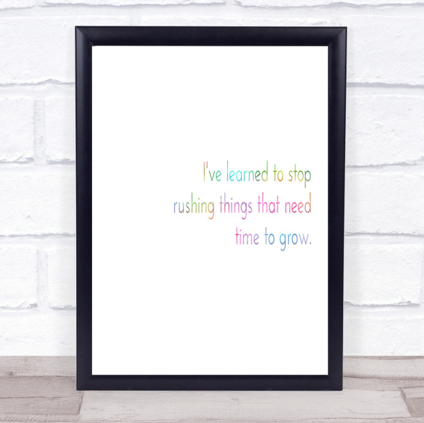 Stop Rushing Things That Need Time To Grow Rainbow Quote Print