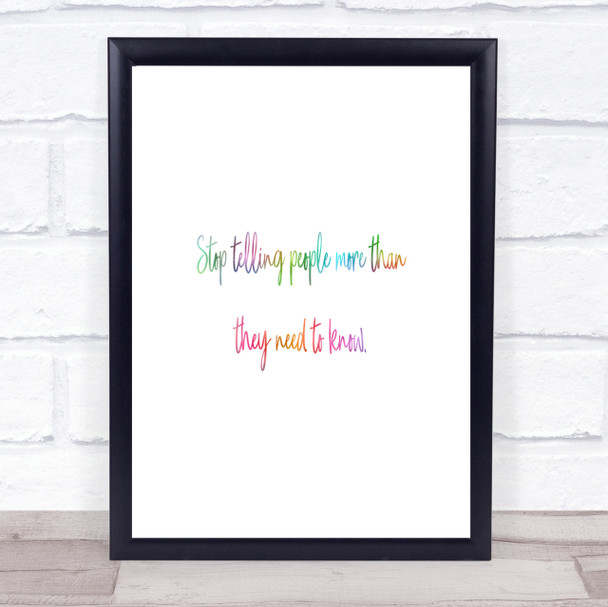 Stop Telling People More Than They Need To Know Rainbow Quote Print