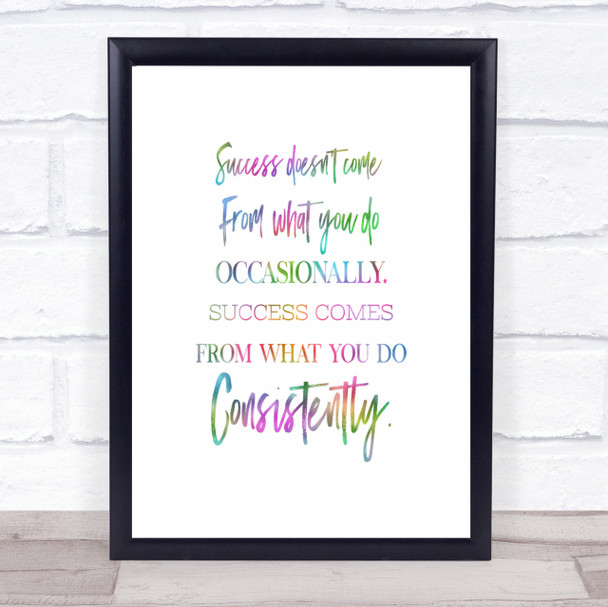 Success Doesn't Come From What You Do Rainbow Quote Print