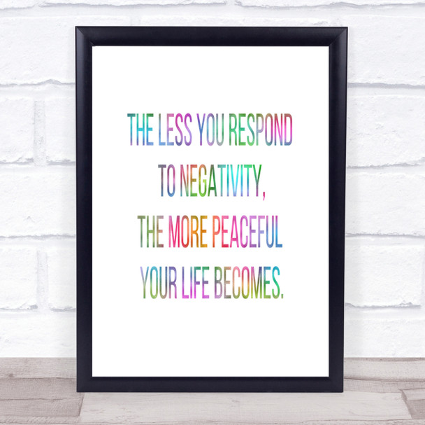 The Less You Respond To Negativity Rainbow Quote Print