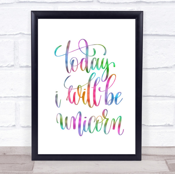 Today I Will Be Unicorn Rainbow Quote Print
