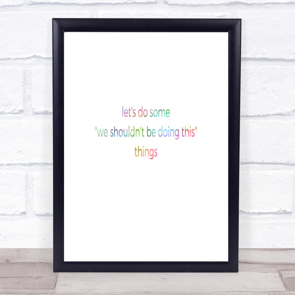 We Shouldn't Be Doing This Rainbow Quote Print
