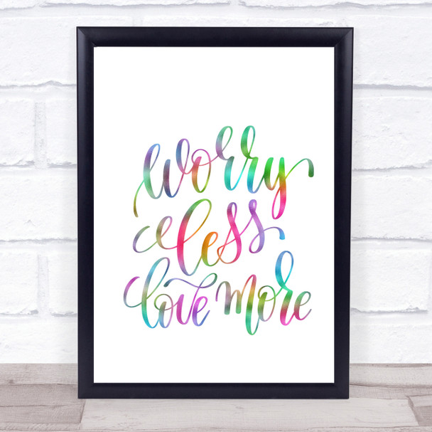 Worry Less Love More Rainbow Quote Print