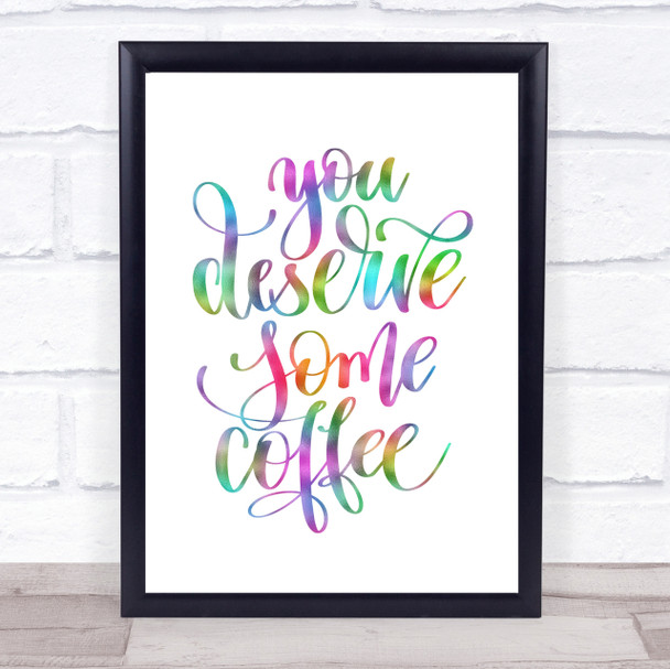 You Deserve Coffee Rainbow Quote Print