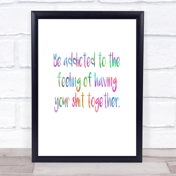 Addicted To The Feeling Rainbow Quote Print