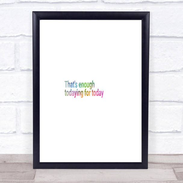 Enough Todaying For Today Rainbow Quote Print