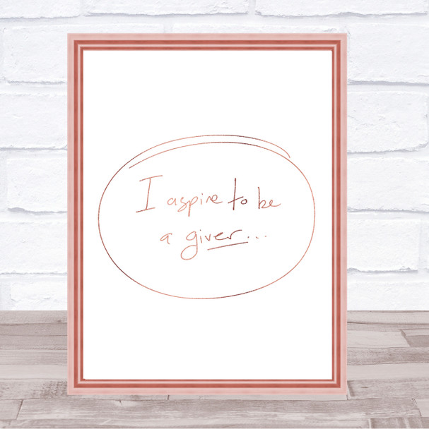 I Aspire To Be Giver Quote Print Poster Rose Gold Wall Art