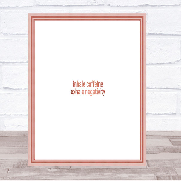 Inhale Caffeine Exhale Negativity Quote Print Poster Rose Gold Wall Art Inhale Caffeine Exhale Negativity Quote Print Poster Rose Gold Wall Art