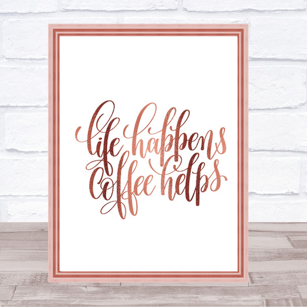 Life Happens Coffee Helps Quote Print Poster Rose Gold Wall Art