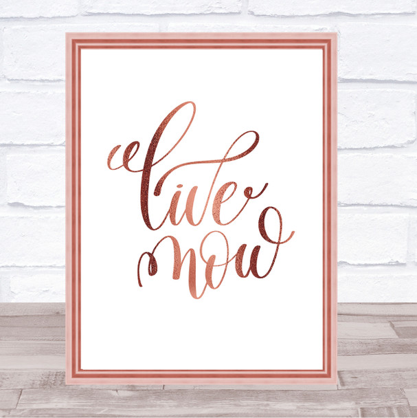 Live Now Quote Print Poster Rose Gold Wall Art