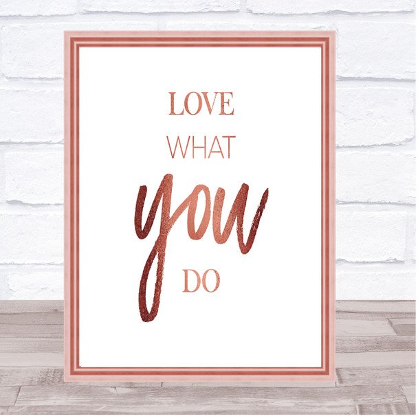 Love What Quote Print Poster Rose Gold Wall Art