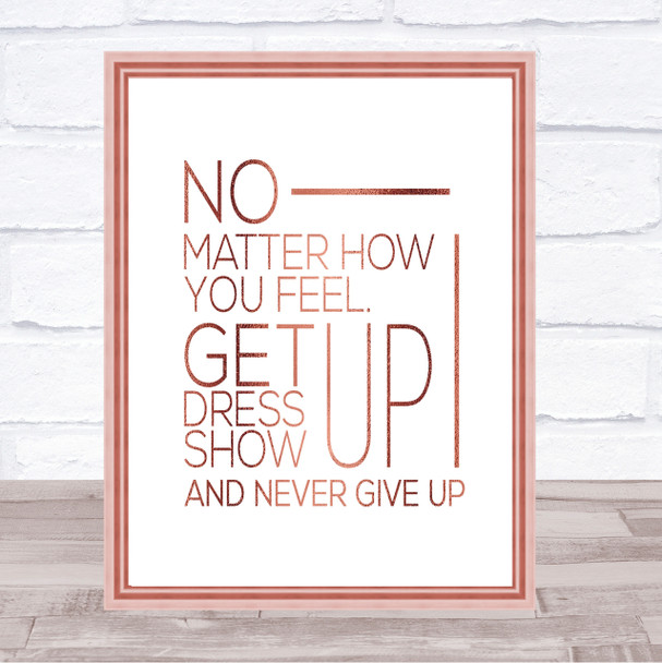 No Matter How You Feel Quote Print Poster Rose Gold Wall Art