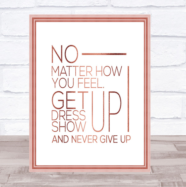 No Matter How You Feel Quote Print Poster Rose Gold Wall Art No Matter How You Feel Quote Print Poster Rose Gold Wall Art