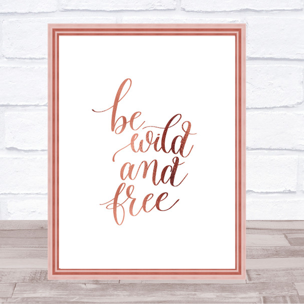 Be Wild & Free Quote Print Poster Rose Gold Wall Art