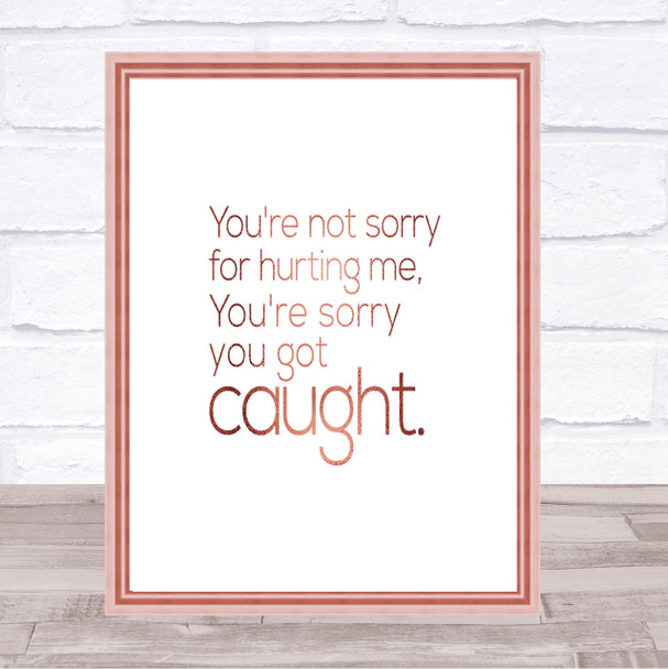 Sorry You Got Caught Quote Print Poster Rose Gold Wall Art