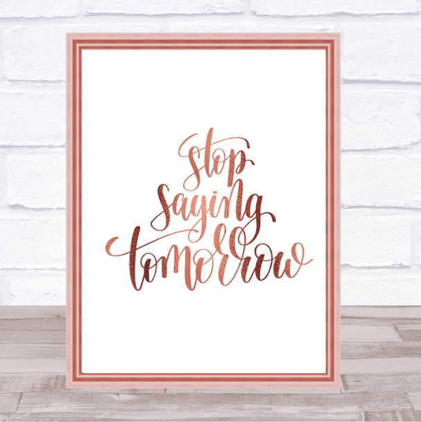 Stop Saying Tomorrow Quote Print Poster Rose Gold Wall Art