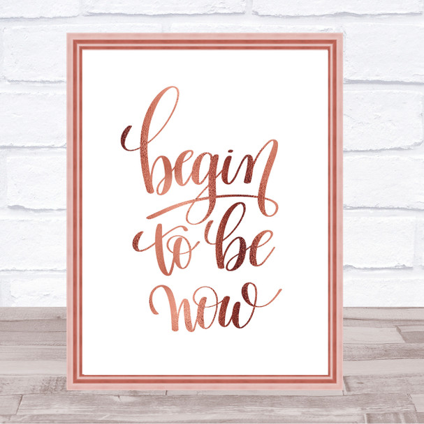 Begin To Be Now Quote Print Poster Rose Gold Wall Art