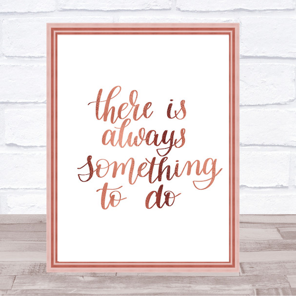 There Is Always Something To Do Quote Print Poster Rose Gold Wall Art