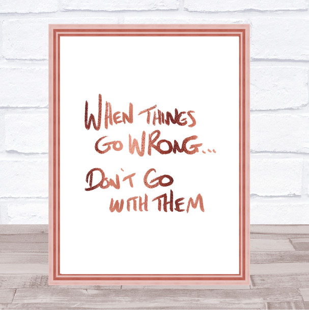 Things Go Wrong Quote Print Poster Rose Gold Wall Art