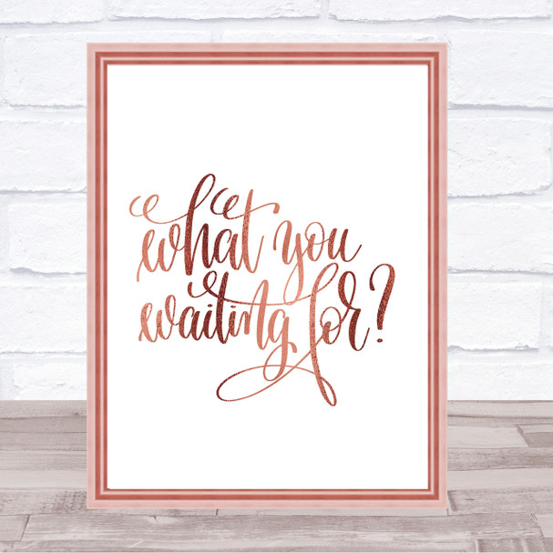 What You Waiting For Quote Print Poster Rose Gold Wall Art