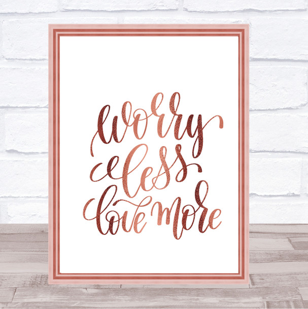 Worry Less Love More Quote Print Poster Rose Gold Wall Art