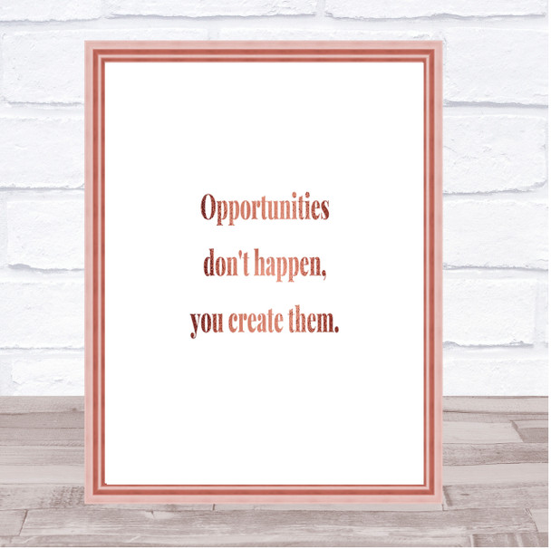 You Create Opportunities Quote Print Poster Rose Gold Wall Art