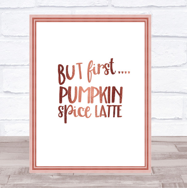 But First Pumpkin Spice Latte Quote Print Poster Rose Gold Wall Art