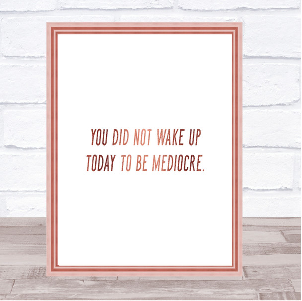 Did Not Wake Up Mediocre Quote Print Poster Rose Gold Wall Art