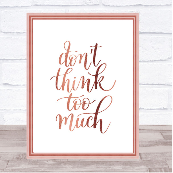 Don't Think Too Much Quote Print Poster Rose Gold Wall Art